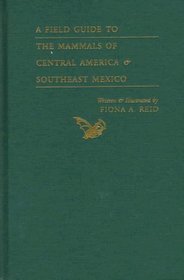 A Field Guide to the Mammals of Central America  Southeast Mexico