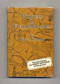 Progress in flying machines. Being a Facsimile of The Whole of The First 1894 Edition including original illustrations