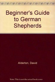 BEGINNER'S GUIDE TO GERMAN SHEPHERDS