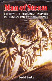 Man of steam: E.E. Lucy, a gentleman engineer in the great days of the iron horse