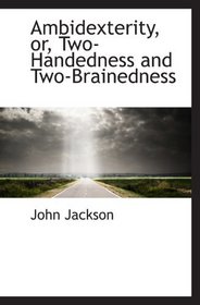 Ambidexterity, or, Two-Handedness and Two-Brainedness
