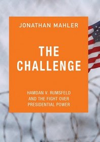 The Challenge: Hamdan v. Rumsfeld and the Fight over Presidential Power