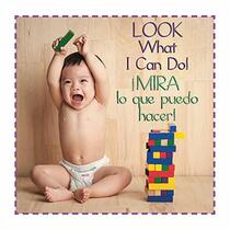 Look What I Can Do/Mira Lo Que Puedo Hacer (Baby Firsts Bilingual Editions) (English and Spanish Edition)