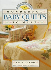 Wonderful Baby Quilts to Make (Richards, Pat, Pat Richards Crafts Collection.)