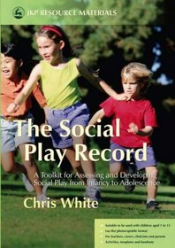 The Social Play Record: A Toolkit for Assessing And Developing Social Play from Infancy to Adolescence