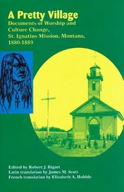 A Pretty Village: Documents of Worship and Culture Change, St. Ignatius Mission, Montana, 1880-1889