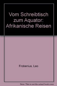 Vom Schreibtisch zum Aquator: Afrikanische Reisen (German Edition)