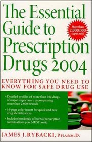The Essential Guide to Prescription Drugs 2004 : Everything You Need To Know For Safe Drug Use (Essential Guide to Prescription Drugs)