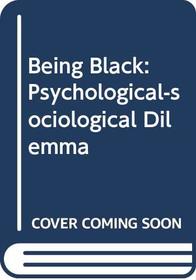 Being Black: Psychological-sociological Dilemma