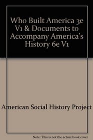 Who Built America 3e V1 & Documents to Accompany America's History 6e V1