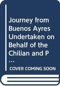 Journey from Buenos Ayres Undertaken on Behalf of the Chilian and Peruvian Mining Association, 1825-26