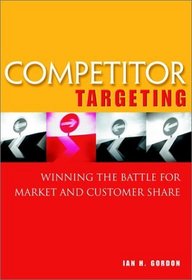 Competitor Targeting: Winning the Battle for Market and Customer Share
