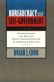 Bureaucracy and Self-Government : Reconsidering the Role of Public Administration in American Politics (Interpreting American Politics)