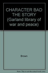 CHARACTER BAD THE STORY (Garland library of war and peace)