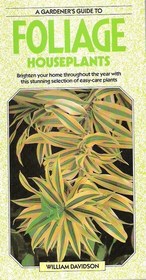 Foliage Houseplants (A Gardener's Guide to)