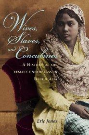 Wives, Slaves, and Concubines: A History of the Female Underclass in Dutch Asia