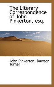 The Literary Correspondence of John Pinkerton, esq.