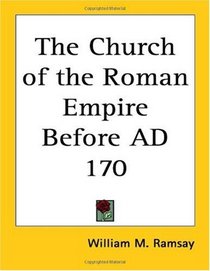 The Church of the Roman Empire Before AD 170