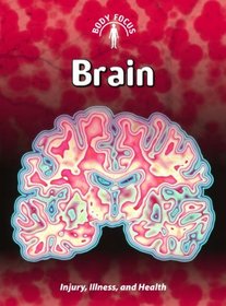 Brain: (2nd Edition) (Body Focus: Injury, Illness, and Health)