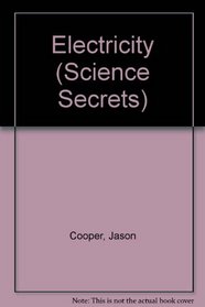 Electricity: Science Secrets (Cooper, Jason, Science Secrets.)