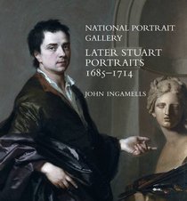 National Portrait Gallery: Later Stuart Portraits, 16851714