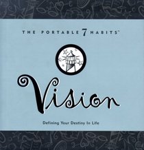Vision: Defining Your Destiny in Life (Portable 7 Habits)