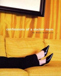 Confessions of a Slacker Mom
