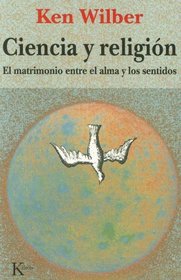 Ciencia y Religion: El Matrimonio Entre el Alma y los Sentidos (Coleccion Sabiduria Perenne)