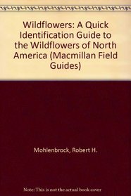 Wildflowers: A Quick Identification Guide to the Wildflowers of North America (Macmillan Field Guides)
