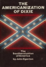 The Americanization of Dixie: the Southernization of America