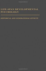 Life-Span Developmental Psychology: Historical and Generational Effects (West Virginia University Series on Life-Span Developmental Psychology)