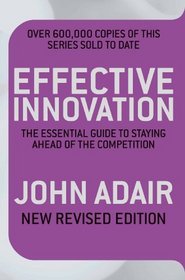 Effective Innovation Revised Edition: The Essential Guide to Staying Ahead of the Competition