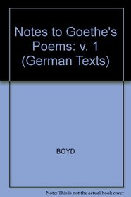 NOTES TO GOETHE'S POEMS Volume I 1749 - 1786