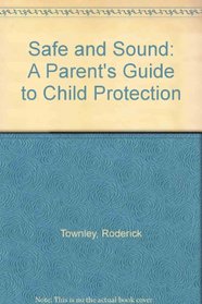 Safe and Sound: A Parent's Guide to Child Protection