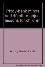 Piggy-bank minds and 49 other object lessons for children