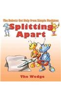 Splitting Apart: The Wedge (The Robotx Get Help from Simple Machines)