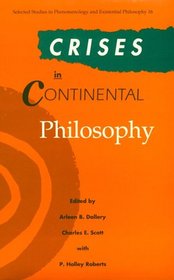 Crisis in Continental Philosophy (Selected Studies in Phenomenology and Existential Philosophy, 16)