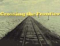 Crossing the Frontier: Photographs of the Developing West, 1849 to the Present