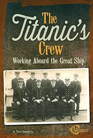 The Titanic's Crew: Working Aboard the Great Ship (Titanic Perspectives)