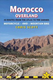 Morocco Overland: 45 routes from the Atlas to the Sahara by 4wd, motorcycle or mountainbike (Trailblazer Guides)