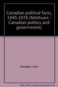 Canadian political facts 1945-1976 (Methuen Canadian politics and government)