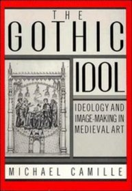 The Gothic Idol: Ideology and Image-Making in Medieval Art (Cambridge Studies in New Art History and Criticism)