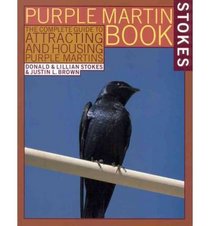 Stokes Purple Martin Book: The Complete Guide to Attracting & Housing Purple Martins
