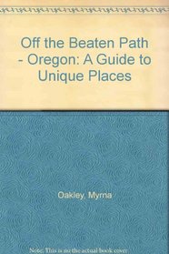 Off the Beaten Path - Oregon: A Guide to Unique Places (Off the Beaten Path Oregon)
