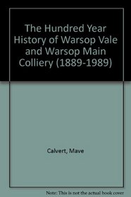 The Hundred Year History of Warsop Vale and Warsop Main Colliery (1889-1989)