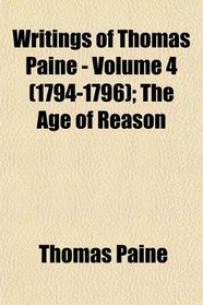 Writings of Thomas Paine - Volume 4 (1794-1796); The Age of Reason