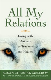 All My Relations: Living with Animals As Teachers and Healers