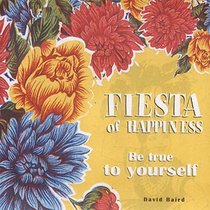 Fiesta of Happiness: Be True To Yourself (Fiesta of happiness)