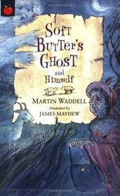 Soft Butter's Ghost and Himself (Tales of Ghostly Ghouls and Haunting Horrors)