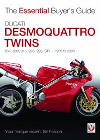 Ducati Desmoquattro Twins - 851, 888, 916, 996, 998, St4, 1988 to 2004: The Essential Buyer's Guide (Essential Buyers Guide Series)